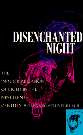 Disenchanted Night The Industrialization of Light in the Nineteenth Century  1989 9780520203549 Front Cover