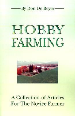 Hobby Farming A Collection of Articles for the Novice Farmer  2001 9780595201549 Front Cover
