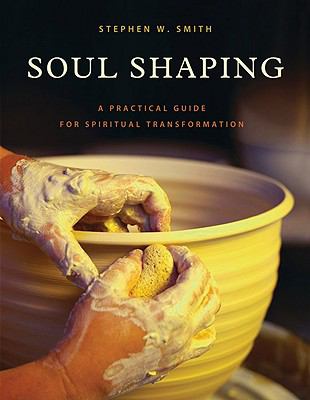 Soul Shaping A Practical Guide for Spiritual Transformation N/A 9780781404549 Front Cover