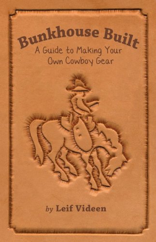 Bunkhouse Built A Guide to Making Your Own Cowboy Gear  2009 9780878425549 Front Cover
