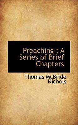 Preaching; a Series of Brief Chapters N/A 9781115363549 Front Cover