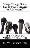 Oops Things Not to Say to Your Teenager or Adolescent: Speaking to Your Teenager  2009 9781432741549 Front Cover