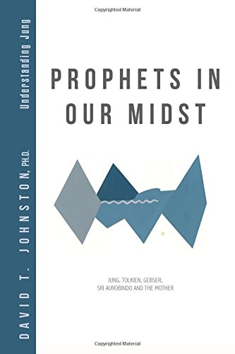 Prophets in Our Midst Jung, Tolkien, Gebser, Sri Aurobindo and the Mother  2016 9781532009549 Front Cover