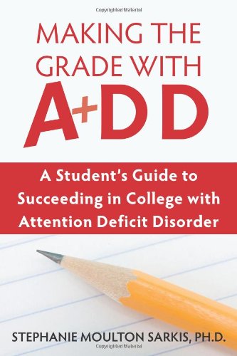 Making the Grade with ADD A Student's Guide to Succeeding in College with Attention Deficit Disorder  2008 9781572245549 Front Cover
