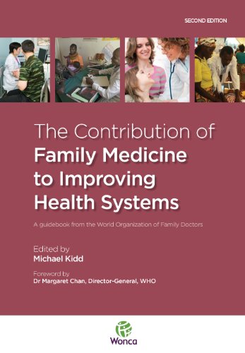 Contribution of Family Medicine to Improving Health Systems A Guidebook from the World Organization of Family Doctors  2013 9781846195549 Front Cover