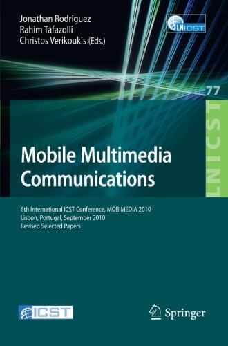 Mobile Multimedia Communications 6th International ICST Conference, MOBIMEDIA 2010, Lisbon, Portugal, September 6-8, 2010. Revised Selected Papers  2012 9783642351549 Front Cover