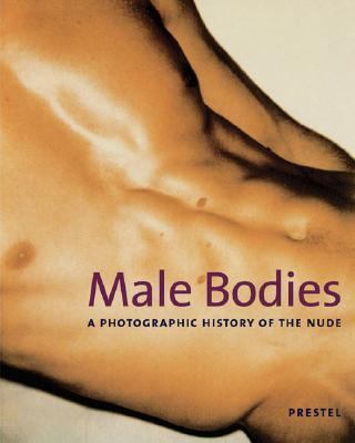 Male Bodies A Photographic History of the Nude  2004 9783791330549 Front Cover