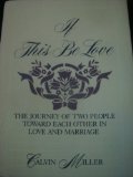 If This Be Love : The Journey of Two People Toward Each Other in Christian Love and Marriage  1982 9780060657550 Front Cover