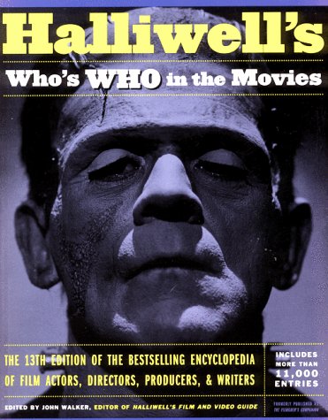 Halliwell's Who's Who in the Movies : Everything You Ever Wanted to Know About Everyone in the Movies 13th 1999 9780062736550 Front Cover