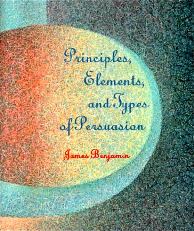Principles, Elements, and Types of Persuasion   1997 9780155023550 Front Cover