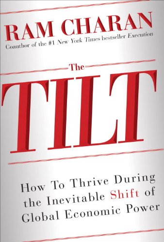 The Tilt: How to Thrive During the Inevitable Shift of Global Economic Power  2013 9780449012550 Front Cover