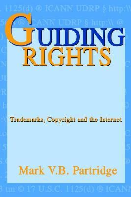 Guiding Rights Trademarks, Copyright and the Internet  2003 9780595290550 Front Cover
