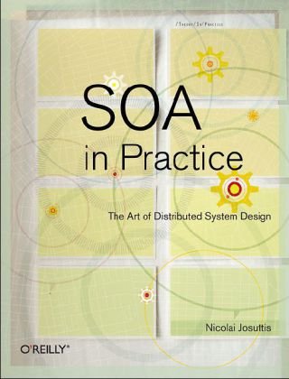 SOA in Practice The Art of Distributed System Design  2007 9780596529550 Front Cover