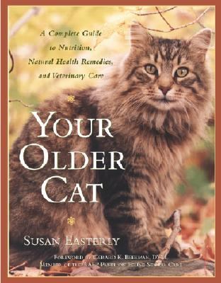 Your Older Cat A Complete Guide to Nutrition, Natural Health Remedies, and Veterinary Care  2002 9780743224550 Front Cover