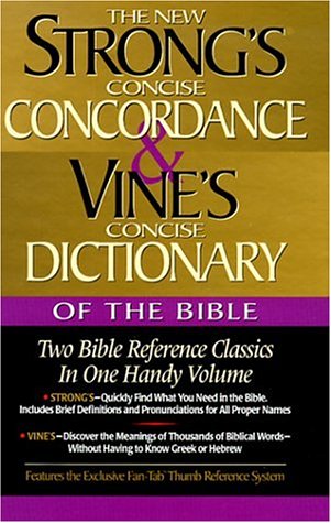 Strong's Concise Concordance and Vine's Concise Dictionary of the Bible Two Bible Reference Classics in One Handy Volume  1999 9780785242550 Front Cover