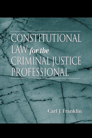 Constitutional Law for the Criminal Justice Professional   1999 9780849311550 Front Cover