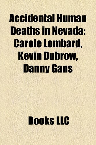 Accidental Human Deaths in Nevad Carole Lombard, Kevin Dubrow, Danny Gans  2010 9781156140550 Front Cover