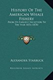 History of the American Whale Fishery From Its Earliest Inception to the Year 1876 (1878) N/A 9781169375550 Front Cover