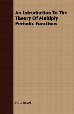 Introduction to the Theory of Multiply Periodic Functions  N/A 9781406719550 Front Cover