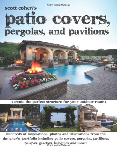 Scott Cohen's Patio Covers, Pergolas, and Pavilions  N/A 9781461086550 Front Cover