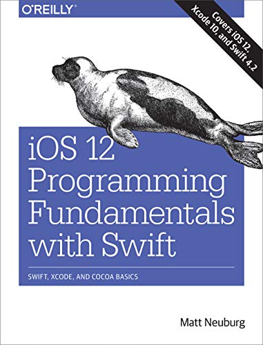 IOS 12 Programming Fundamentals with Swift Swift, Xcode, and Cocoa Basics  2018 9781492044550 Front Cover