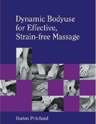 Dynamic Bodyuse for Effective, Strain-Free Massage   2007 9781556436550 Front Cover