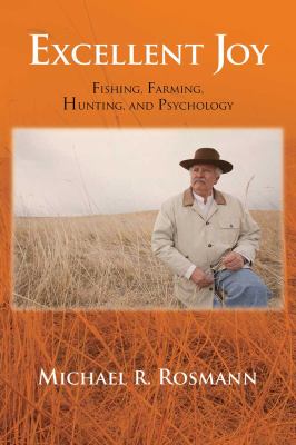 Excellent Joy Fishing, Farming, Hunting, and Psychology  2011 9781888160550 Front Cover