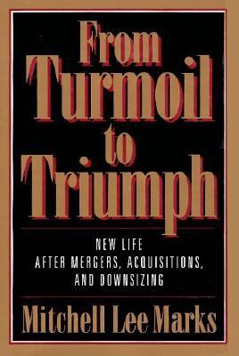 From Turmoil to Triumph New Life after Mergers, Acquisitions, and Downsizing  1994 9780029200551 Front Cover