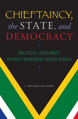 Chieftaincy, the State, and Democracy Political Legitimacy in Post-Apartheid South Africa  2009 9780253221551 Front Cover