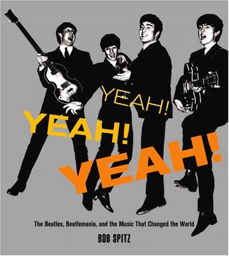 Yeah! Yeah! Yeah! The Beatles, Beatlemania, and the Music That Changed the World  2007 9780316115551 Front Cover