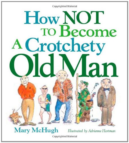 How Not to Become a Crotchety Old Man   2009 9780740781551 Front Cover