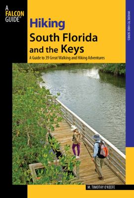 Hiking South Florida and the Keys A Guide to 39 Great Walking and Hiking Adventures  2009 9780762743551 Front Cover