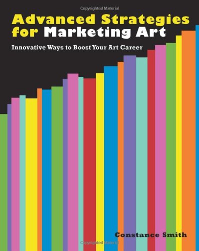 Advanced Strategies for Art Marketing Innovative Ways to Boost Your Art Career  2011 9780940899551 Front Cover