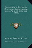 Commentatio Epistolica de Alrunis Germanorum, Missa Ad G C Rothium  N/A 9781169055551 Front Cover