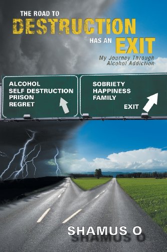 The Road to Destruction Has an Exit: My Journey Through Alcohol Addiction  2013 9781479798551 Front Cover