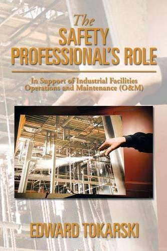Safety Professional's Role In Support of Industrial Facilities Operations and Maintenance (O and M)  2013 9781493152551 Front Cover