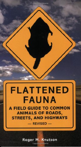 Flattened Fauna, Revised A Field Guide to Common Animals of Roads, Streets, and Highways Revised  9781580087551 Front Cover