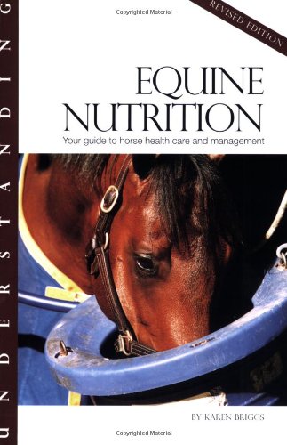 Understanding Equine Nutrition Your Guide to Horse Health Care and Management  2007 (Revised) 9781581501551 Front Cover