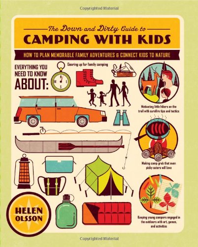 down and Dirty Guide to Camping with Kids How to Plan Memorable Family Adventures and Connect Kids to Nature  2012 9781590309551 Front Cover