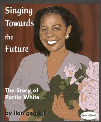 Singing Towards the Future The Story of Portia White 2nd 2007 9781894917551 Front Cover