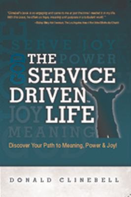 Service Driven Life Discover Your Path to Meaning, Power, and Joy  2012 9781935245551 Front Cover