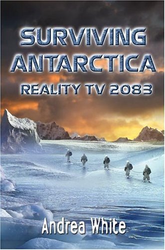 Surviving Antarctica Reality TV 2083  2005 9780060554552 Front Cover