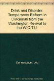 Drink and Disorder Temperance Reform in Cincinnati from the Washingtonian Revival to the WCTU  1984 9780252010552 Front Cover