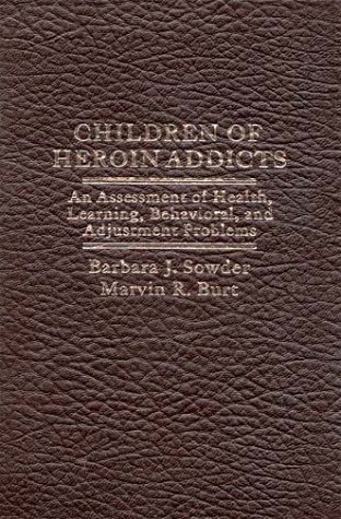 Children of Heroin Addicts An Assessment of Health, Learning, Behavioral, and Adjustment Problems N/A 9780275905552 Front Cover