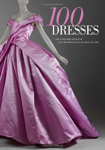 100 Dresses The Costume Institute / the Metropolitan Museum of Art  2010 9780300166552 Front Cover