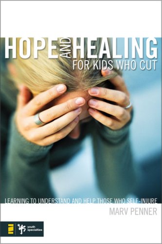 Hope and Healing for Kids Who Cut Learning to Understand and Help Those Who Self-Injure  2008 9780310277552 Front Cover