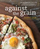 Against the Grain Extraordinary Gluten-Free Recipes Made from Real, All-Natural Ingredients : a Cookbook  2015 9780385345552 Front Cover
