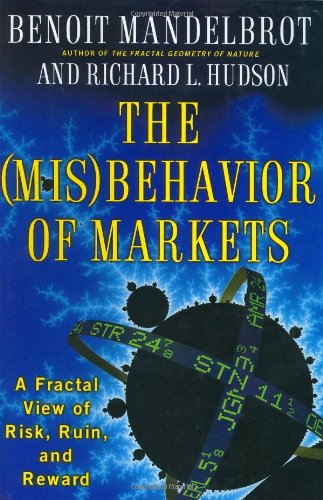 (Mis)Behavior of Markets A Fractal View of Risk, Ruin, and Reward  2004 9780465043552 Front Cover