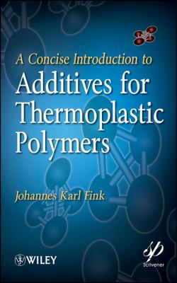 Concise Introduction to Additives for Thermoplastic Polymers   2010 9780470609552 Front Cover