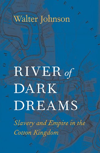 River of Dark Dreams Slavery and Empire in the Cotton Kingdom  2013 9780674045552 Front Cover